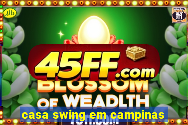 casa swing em campinas